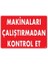 Makinaları Çalıştırmadan Kontrol Et Uyarı Levhası 25X35 KOD:207 1