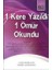 1 Kere Yazıldı 1 Ömür Okundu 1