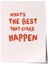 Çerçevesiz Poster, What's The Best That Could Happen? Yazılı Tipografi Poster No: 107651 1