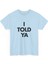 I Told Ya Baskılı Pamuk T-Shirt 1