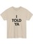 I Told Ya Baskılı Pamuk T-Shirt 1