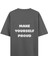 Make Yourself Proud - Oversize T-Shirt Antrasit 1