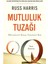 Mutluluk Tuzağı: Mücadeleyi Bırak Yaşamaya Bak - Russ Harris | Popüler Kitaplar 2