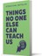 Things No One Else Can Teach Us 1