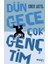 Dün Gece Çok Gençtim 1
