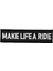 Siyah Zemin Make Life A Ride Yazılı Patch Peç - 12X3 cm 1