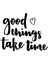Good Things Take Time Sticker 10 x 8 cm 1