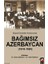 Büyük Devletler Kıskacında Bağımsız Azerbaycan (1918-1920) 1
