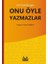 Onu Öyle Yazmazlar 1
