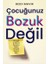 Çocuğunuz Bozuk Değil 1