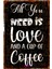 All You Need Is Love And A Cup Of Coffee Yazılı Vintage Dekoratif Alüminyum Duvar Panosu 1