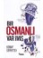 Bir Osmanlı Var Imiş 1