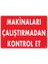 Makinaları Çalıştırmadan Kontrol Et Uyarı Levhası 25X35 KOD207 1