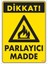 Dikkat Parlayıcı Madde Uyarı Levhası 25X35 KOD:799 1