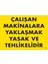 Çalışan Makinalara Yaklaşmak Yasak ve Tehlikelidir Uyarı Levhası 25X35 KOD:255 1