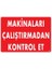 Makinaları Çalıştırmadan Kontrol Et Uyarı Levhası 25X35 KOD:207 1