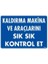 Kaldırma Makine Araçlarını Sık Sık Kontrol Et Uyarı Levhası 25X35 KOD:1342 1