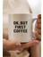 But First Coffee Baskılı Kupa Bardak 1
