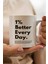 Better Every Day Baskılı Kupa Bardak 1