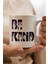 Be Kind Baskılı Kupa Bardak 1