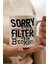 Sorry My Filter Baskılı Kupa Bardak 1