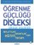 Öğrenme Güçlüğü , Disleksi 1