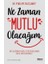 Ne Zaman Mutlu Olacağım - Mutluluğu Engelleyen Duygulardan Nasıl Kurtulursunuz? 1