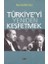 Türkiye'yi Yeniden Keşfetmek 1