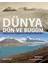 Dünya Dün ve Bugün Dünyamızın Değişimine Dair Görsel Kanıtlar 1