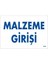 Malzeme Girişi Uyarı Levhası 17,5X25 KOD1768 1