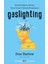 Gaslighting Gerçeklik Algısını, Hafızayı, Güveni Sarsan Psikolojik Manipülasyon 1