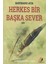 Herkes Bir Başka Sever 1