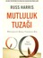 Mutluluk Tuzağı: Mücadeleyi Bırak Yaşamaya Bak - Russ Harris | Vitrindeki Kitaplar 3