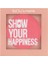 Show Your Happiness Allık 202 2