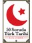 50 Soruda Türk Tarihi 1