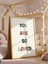 You Are So Loved Dijital Baskı Poster V1 (Çerçevesiz) 6