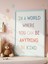 In A World Where You Can Be Anything Be Kind Dijital Baskı Poster V2 (Çerçevesiz) 2