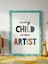 Every Child Is An Artist Dijital Baskı Poster V1 (Çerçevesiz) 2