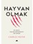 Hayvan Olmak - Bir Insanın Hayvana Dönüşmesinin Izini Sürmek 1