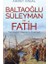 Baltaoğlu Süleyman ve Fatih Yeniçağ’ın Kapısını Açarken 1
