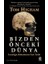 Bizden Önceki Dünya: Insanlığın Kökenlerinin Yeni Tarihi 1
