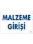 Malzeme Girişi Uyarı Levhası 17,5X25 KOD:1768 1