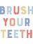 Brush Your Teeth Dijital Baskı Çocuk Posteri (Çerçevesiz) 6