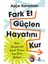 Fark Et, Güçlen, Hayatını Kur 1