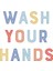 Wash Your Hands Dijital Baskı Çocuk Posteri (Çerçevesiz) 6