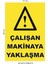 Uyarı Levhası Çalışan Makinaya Yaklaşma 1