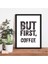 But First Coffe (5) Temalı Çerçeve Görünümlü Mutfak Kahve Köşesi Balkon Mdf Poster 1