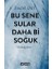 Bu Sene Sular Daha Bi Soğuk 1