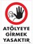 Atölyeye Girmek Yasaktır Uyarı Levhası 25X35 KOD:1483 1