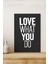 Love What You Do Yazılı Çerçeve Görünümlü Tasarım Mdf Tablo 1